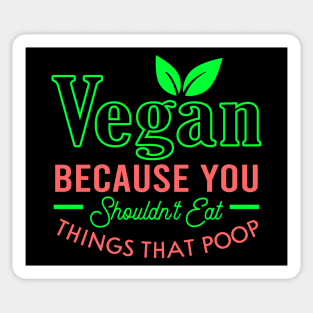 Vegan because you shouldn't eat things that poop Sticker